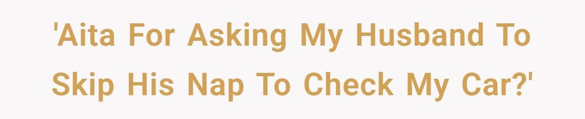 Wife Wakes Husband After His Night Shift To Fix Her Car Because She “Didn’t Want To Show Up In An Uber”