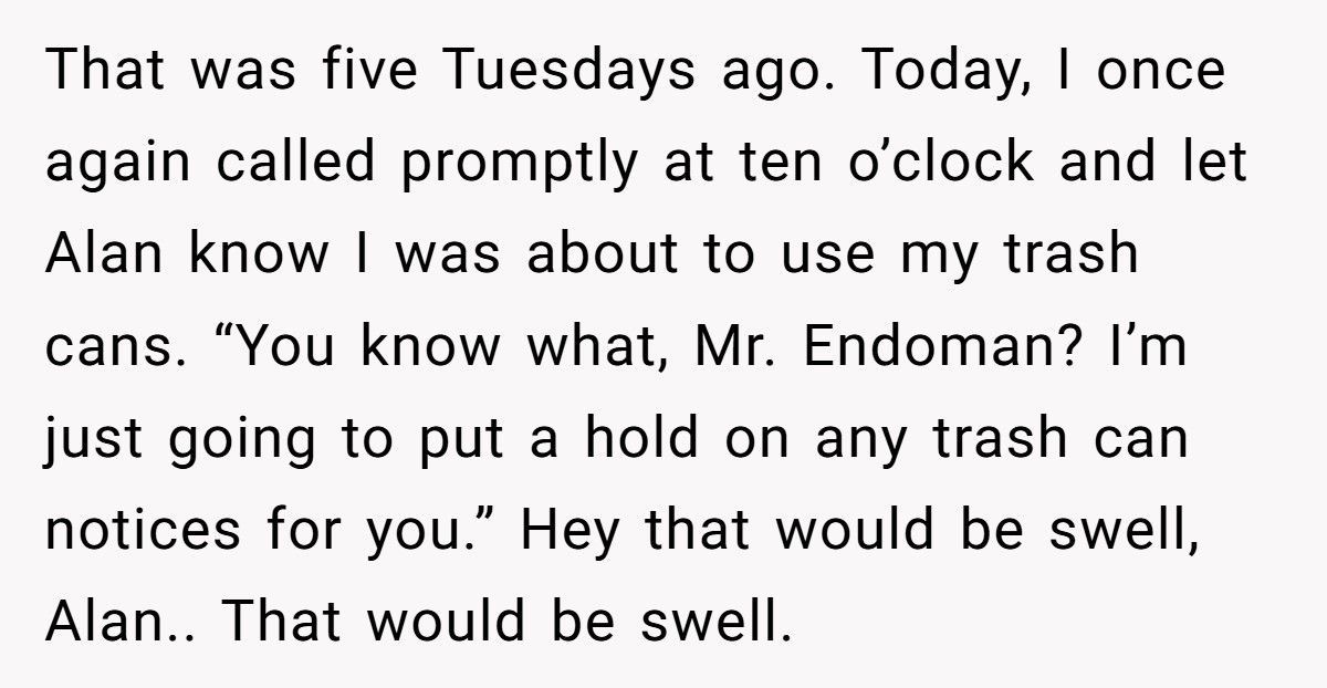 HOA Fines Him For ‘Using’ His Trash Cans, So He Calls Every Tuesday Until They Beg Him To Stop