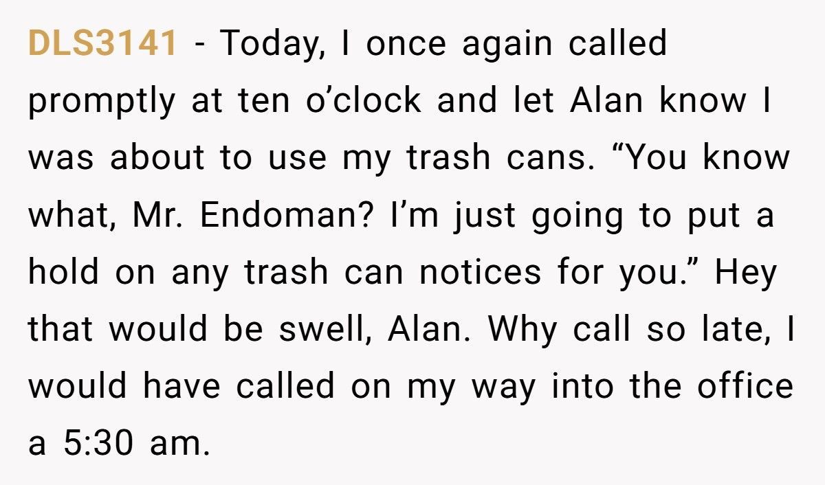 HOA Fines Him For ‘Using’ His Trash Cans, So He Calls Every Tuesday Until They Beg Him To Stop