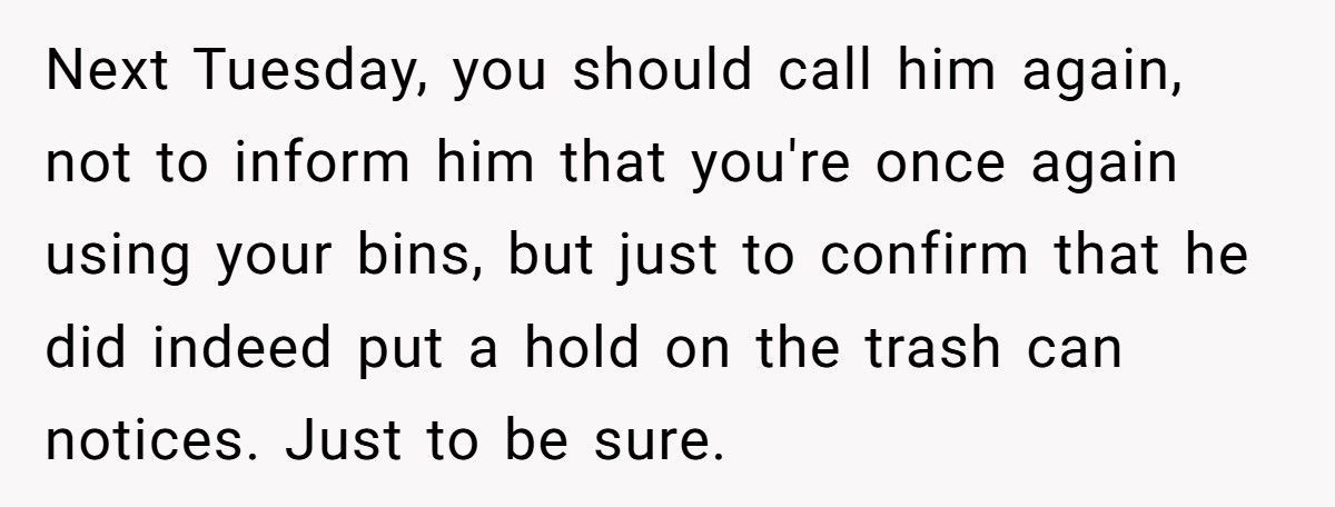 HOA Fines Him For ‘Using’ His Trash Cans, So He Calls Every Tuesday Until They Beg Him To Stop