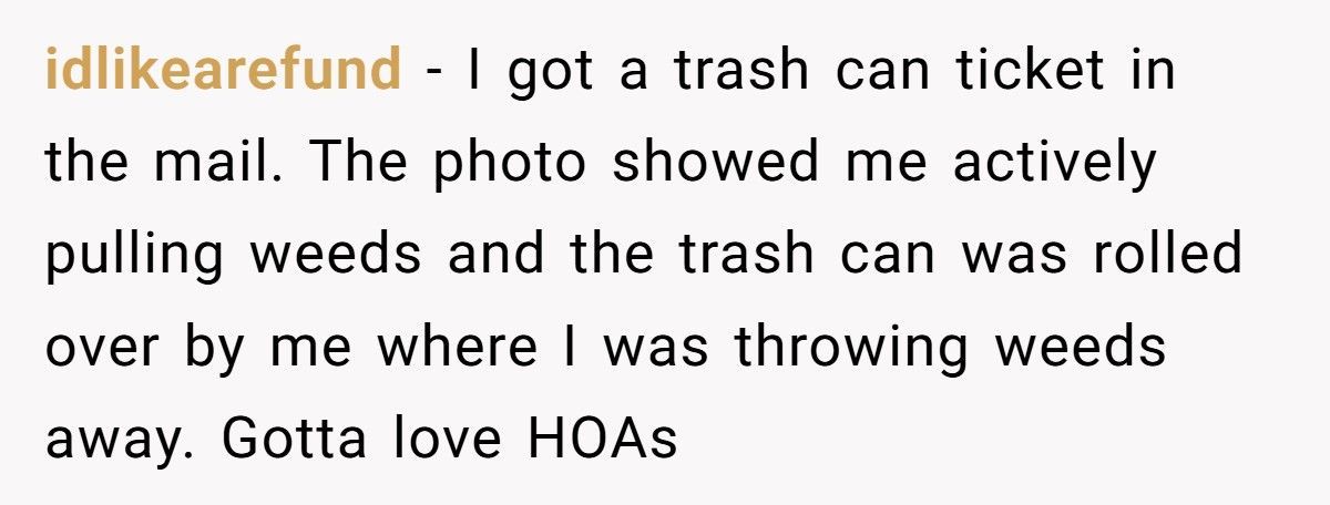 HOA Fines Him For ‘Using’ His Trash Cans, So He Calls Every Tuesday Until They Beg Him To Stop