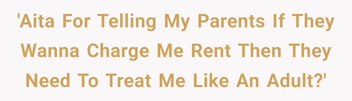 Parents Demand $650 Rent From 18-Year-Old Daughter While Stepbrother Lives Free