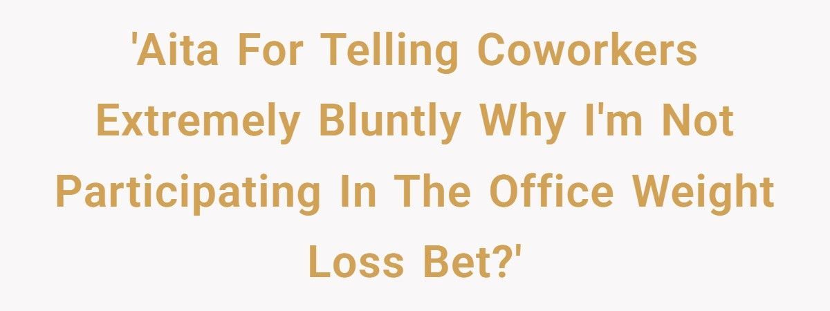 Coworkers Mocked Her For Skipping The Diet Bet, Now They’re The Ones Ashamed