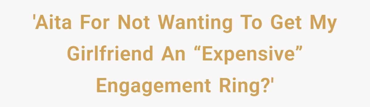 Woman Helped Boyfriend Rebuild His Life, He Refuses To Spend Over $1,800 On Her Engagement Ring