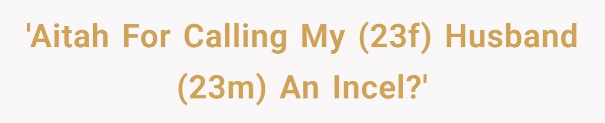 Woman Calls Husband An “Incel” After He Refuses To Take Photos With Her