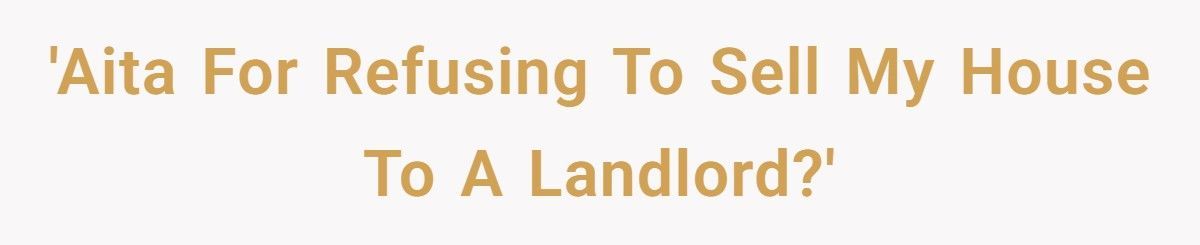 Woman Promised To Pay Her Ex When The House Sold, Now He’s Furious She Refuses To Sell To Landlords