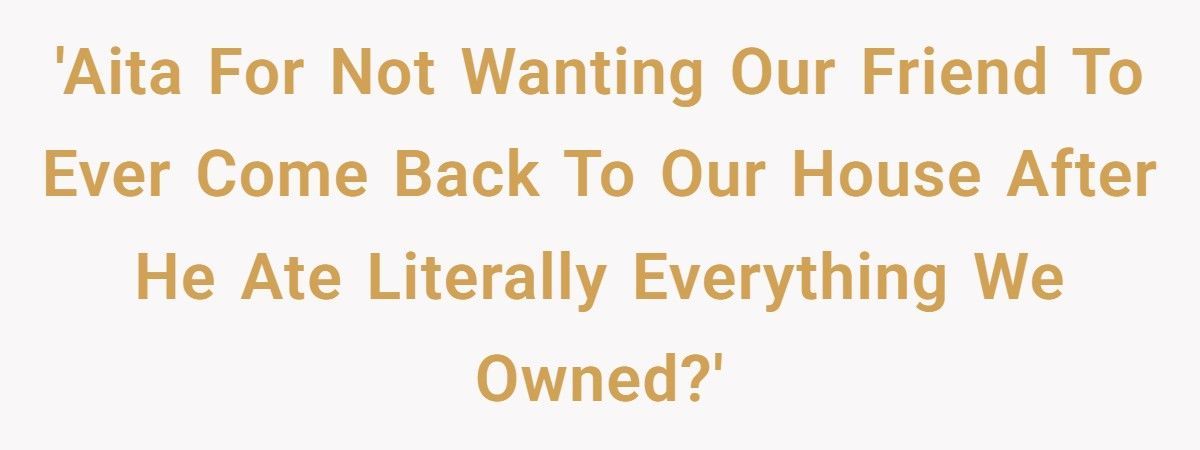 Couple Lets Friend Housesit, Returns To Find He Ate Literally Everything They Owned