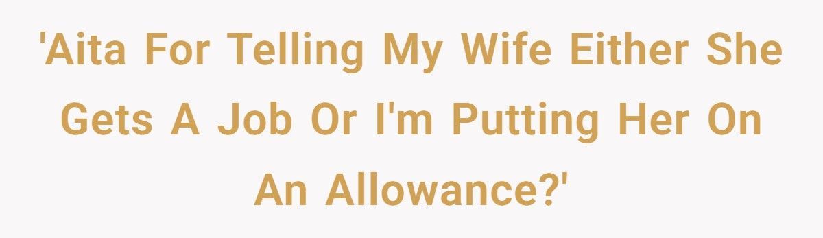 Man Told His Stay-at-Home Wife To Stop Shopping Or Get A Job, Now She’s Threatening Divorce