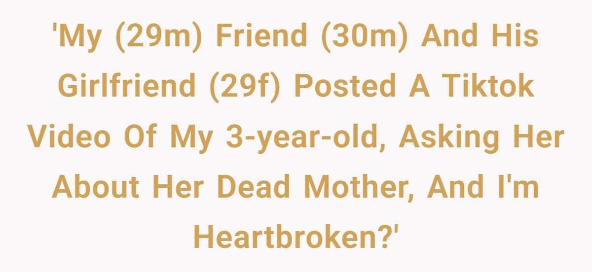 Widower Lets Friends Babysit Daughter, They Post A TikTok Exploiting Her Grief For Views