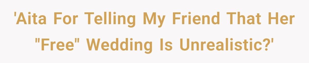 Bride Plans “Free” Wedding Funded By Friends, One Friend Finally Says What Everyone’s Thinking