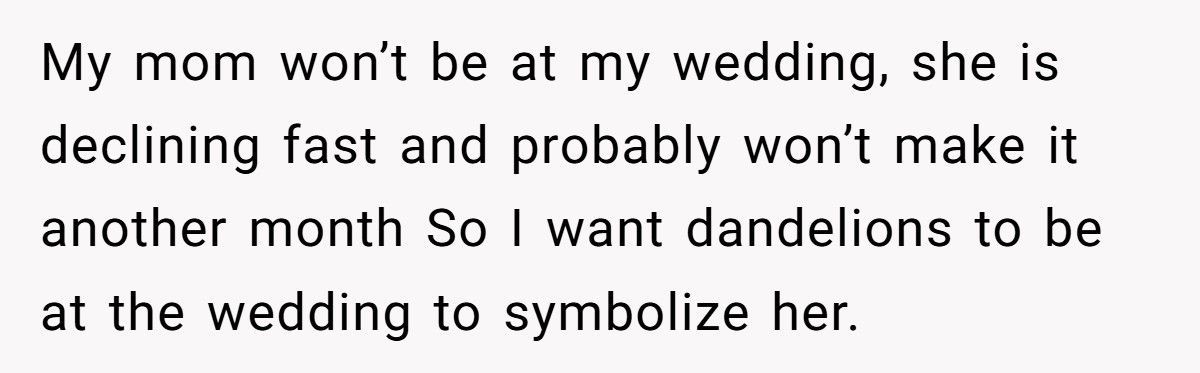 Bride Refuses To Let Her Fiancé Honor His Dying Mother Because “Dandelions Are Weeds”