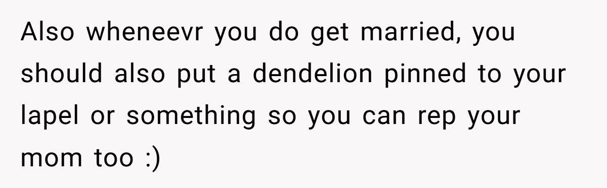 Bride Refuses To Let Her Fiancé Honor His Dying Mother Because “Dandelions Are Weeds”