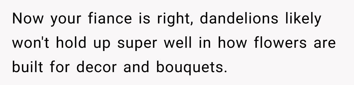 Bride Refuses To Let Her Fiancé Honor His Dying Mother Because “Dandelions Are Weeds”