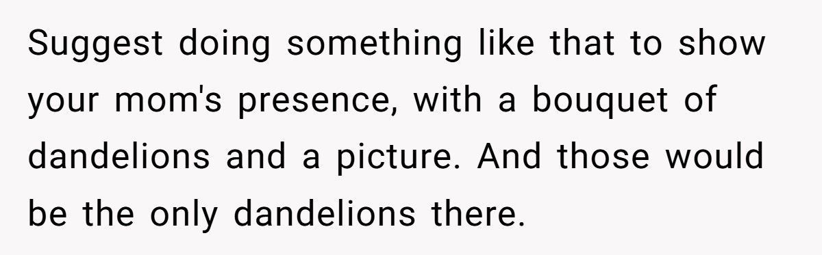 Bride Refuses To Let Her Fiancé Honor His Dying Mother Because “Dandelions Are Weeds”