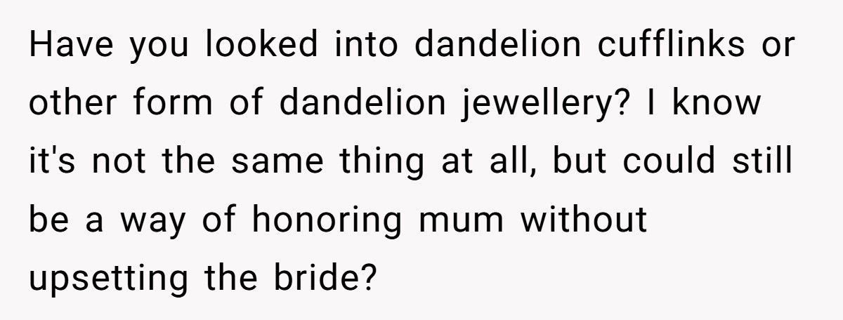 Bride Refuses To Let Her Fiancé Honor His Dying Mother Because “Dandelions Are Weeds”