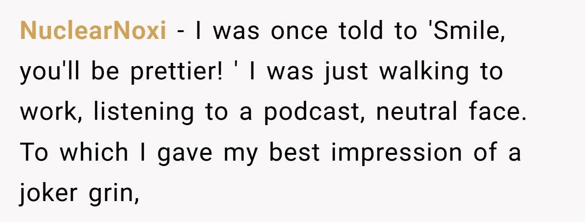 Stranger Tells Woman To “Smile, It Could Be Worse”, Instantly Regrets It