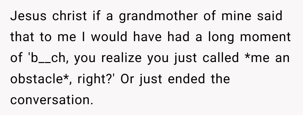 Woman Who Called Her Grandson An “Obstacle” Reappears When She Needs Help
