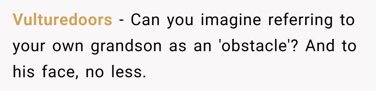 Woman Who Called Her Grandson An “Obstacle” Reappears When She Needs Help