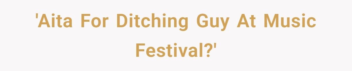 Dating Man Ghosted Her All Day At A Festival, So She Left Him Stranded An Hour From Home