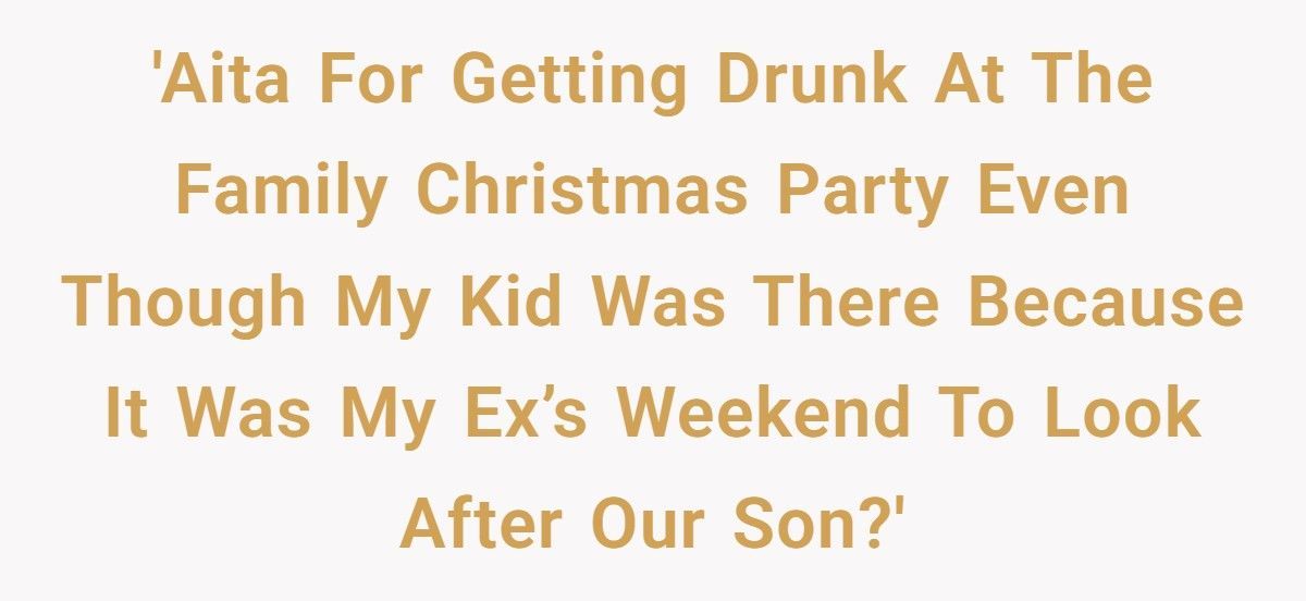 Mom Furious After Ex Gets Drunk At Family Christmas, Says He Wasn’t Responsible That Day