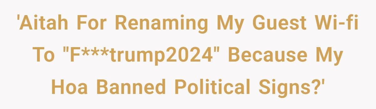 Man Outsmarts His HOA By Renaming His Wi-Fi ‘F***Trump2024’, Now The Neighborhood’s Losing It Man Outsmarts His HOA By Renaming His Wi-Fi ‘F***Trump2024’, Now The Neighborhood’s Losing It