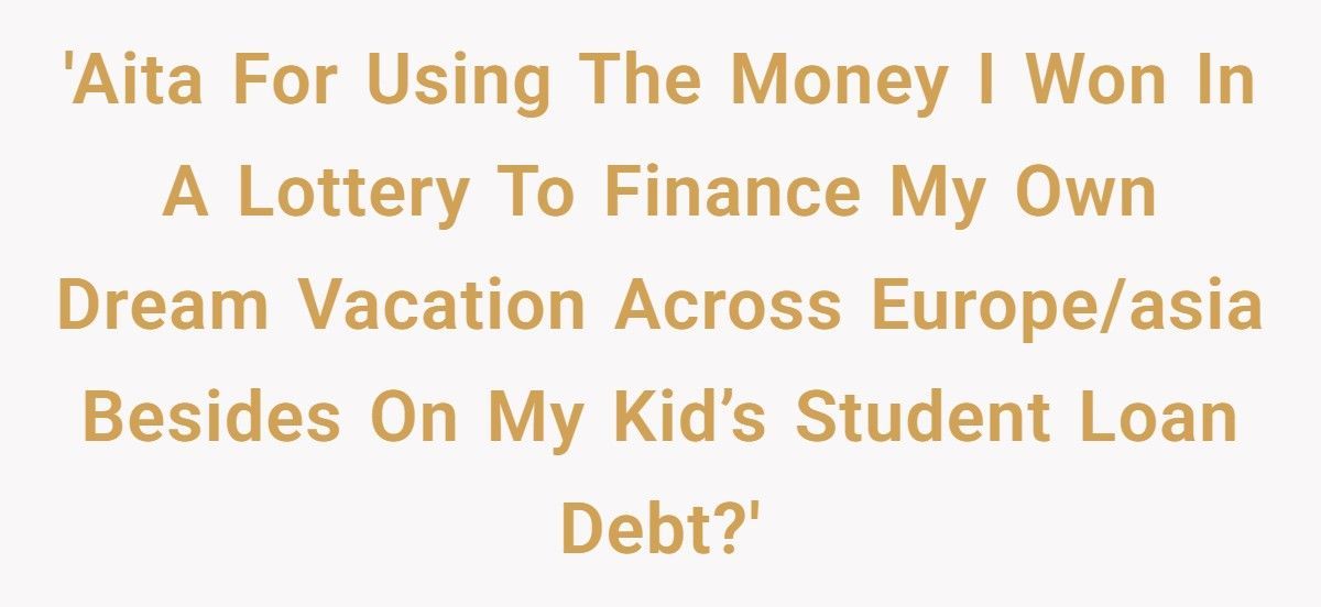 Dad Wins $50K Lottery, Spends It On A Solo Europe Trip, Daughter Calls Him Out Over Her Student Debt