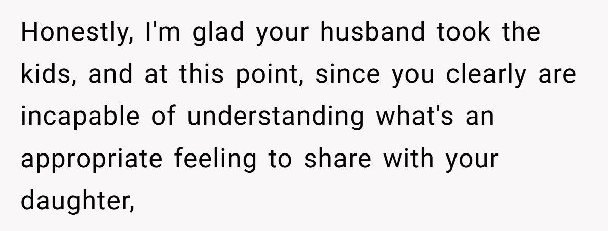 Woman Told Her Daughter She Never Wanted Her, Husband Takes The Kids And Leaves