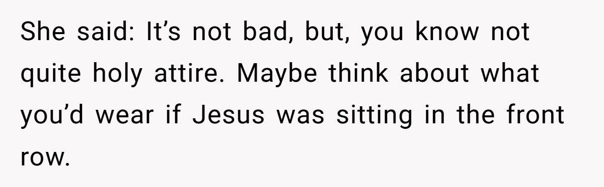 Church Elder Tells Woman To Dress More ‘Holy’, So She Did Literally And No One Ever Complained Again