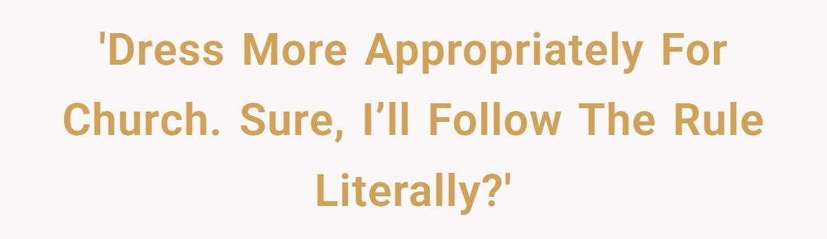 Church Elder Tells Woman To Dress More ‘Holy’, So She Did Literally And No One Ever Complained Again