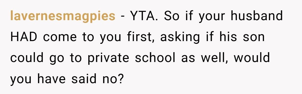 Stepmom Refuses To Pay For Her Husband’s Sons’ Schooling, Insists Only Her Daughter Deserves A Private Education Stepmom Refuses To Pay For Her Husband’s Sons’ Schooling, Insists Only Her Daughter Deserves A Private Education