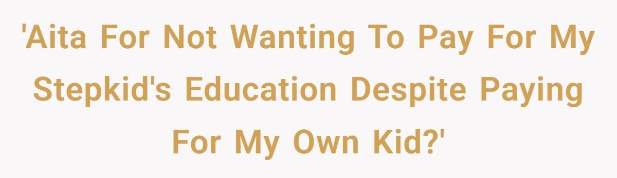 Stepmom Refuses To Pay For Her Husband’s Sons’ Schooling, Insists Only Her Daughter Deserves A Private Education Stepmom Refuses To Pay For Her Husband’s Sons’ Schooling, Insists Only Her Daughter Deserves A Private Education
