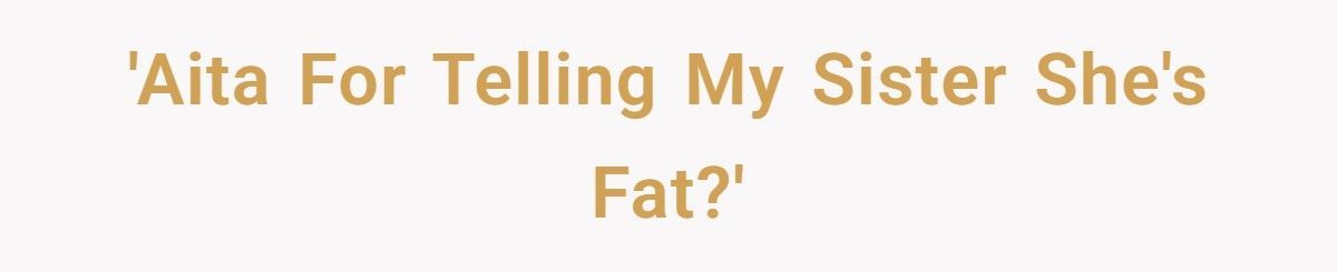 Woman Buys $100 Chair For Her Sister, Sister Accuses Her Of Calling Her Fat