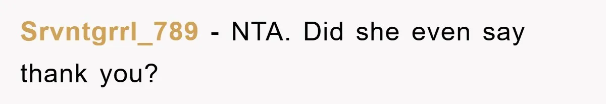 Srvntgrrl_789 − NTA. Did she even say thank you?