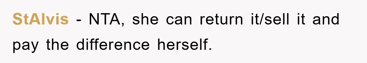 StAlvis − NTA, she can return it/sell it and pay the difference herself.