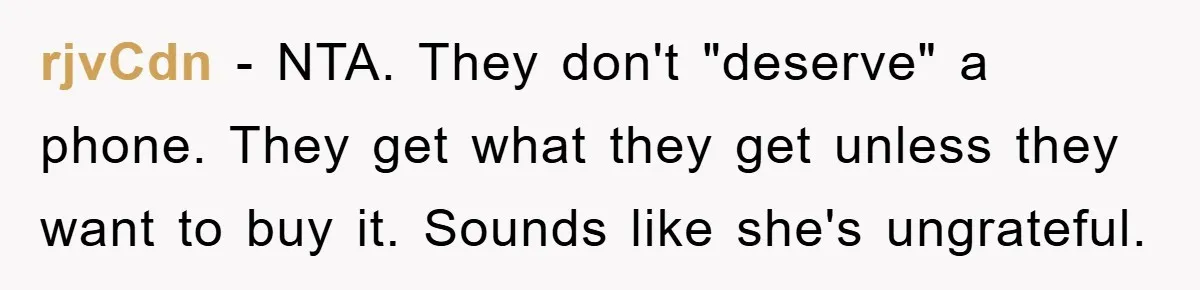 rjvCdn − NTA. They don't "deserve" a phone. They get what they get unless they want to buy it. Sounds like she's ungrateful.