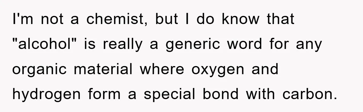 I'm not a chemist, but I do know that "alcohol" is really a generic word for any organic material where oxygen and hydrogen form a special bond with carbon.