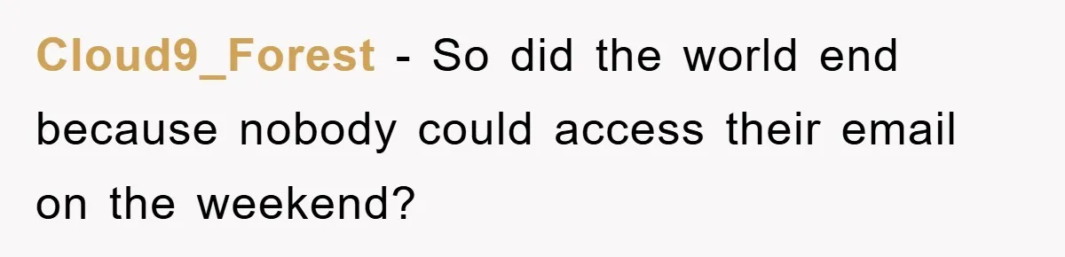Cloud9_Forest − So did the world end because nobody could access their email on the weekend?