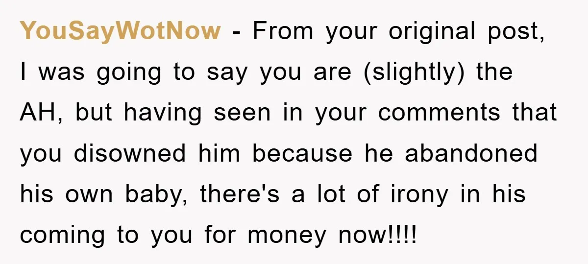 YouSayWotNow − From your original post, I was going to say you are (slightly) the AH, but having seen in your comments that you disowned him because he abandoned his...