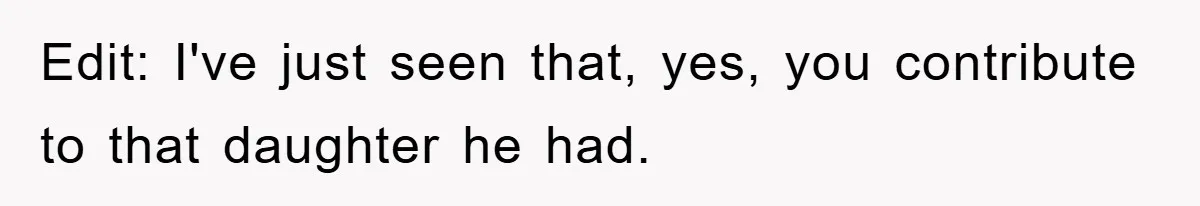 Edit: I've just seen that, yes, you contribute to that daughter he had.