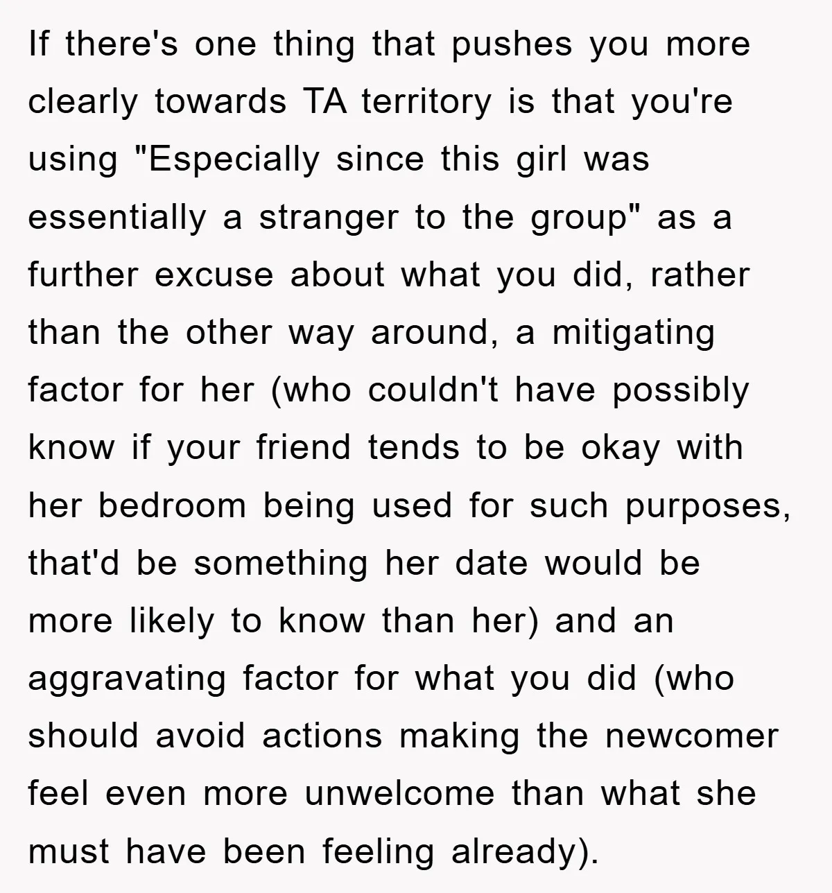 If there's one thing that pushes you more clearly towards TA territory is that you're using "Especially since this girl was essentially a stranger to the group" as a further...