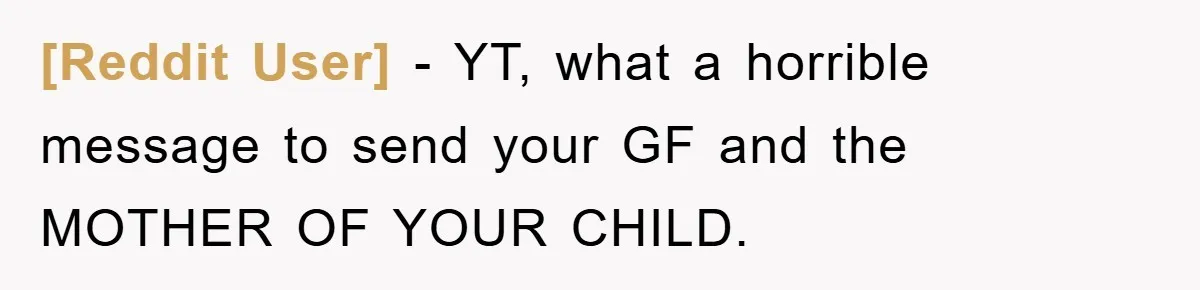 [Reddit User] − YT, what a horrible message to send your GF and the MOTHER OF YOUR CHILD.