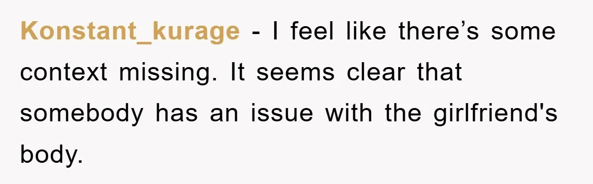 Konstant_kurage − I feel like there’s some context missing. It seems clear that somebody has an issue with the girlfriend's body.
