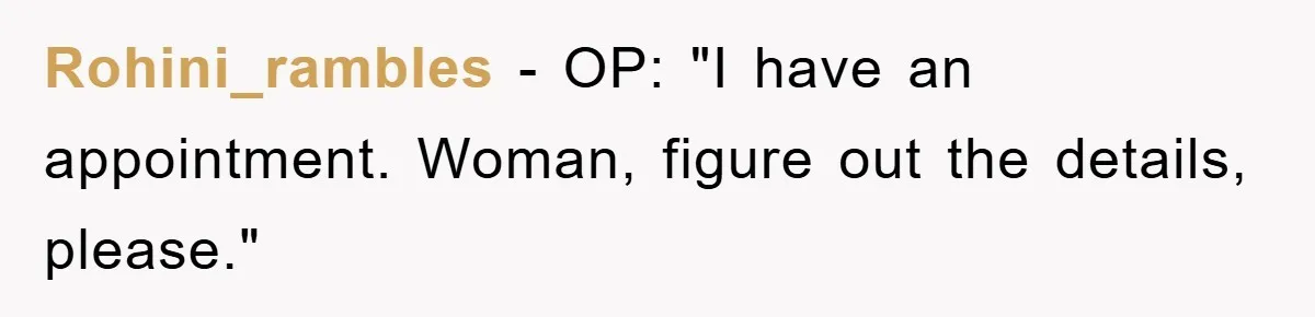 Rohini_rambles − OP: "I have an appointment. Woman, figure out the details, please."