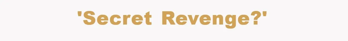 'Secret revenge?'
