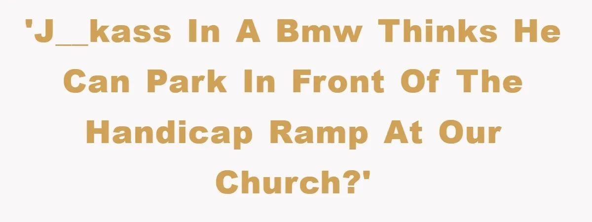 'J__kass in a BMW thinks he can park in front of the handicap ramp at our church?'
