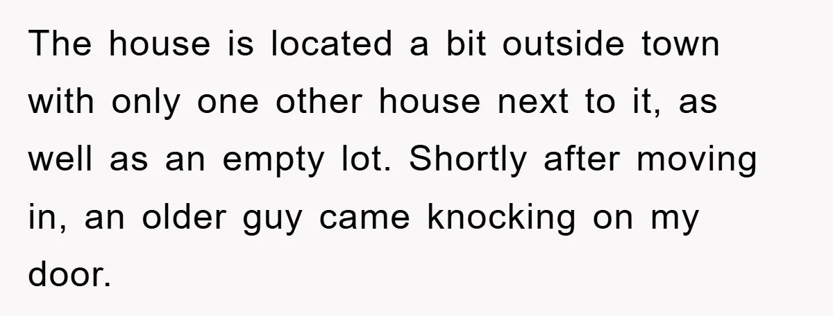 Bought Neighbor’s Dream House, Revenge With Noise The house is located a bit outside town with only one other house next to it, as well as an empty lot. Shortly after moving in, an older guy came...