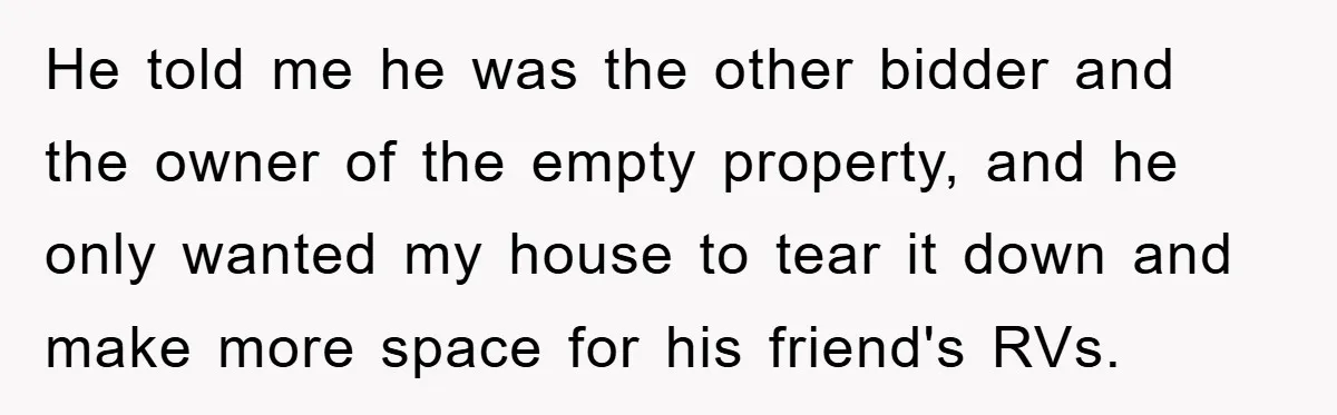 Bought Neighbor’s Dream House, Revenge With Noise He told me he was the other bidder and the owner of the empty property, and he only wanted my house to tear it down and make more space for...