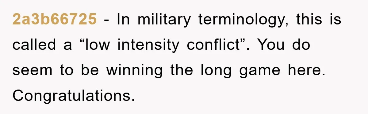 Bought Neighbor’s Dream House, Revenge With Noise 2a3b66725 − In military terminology, this is called a “low intensity conflict”. You do seem to be winning the long game here. Congratulations.