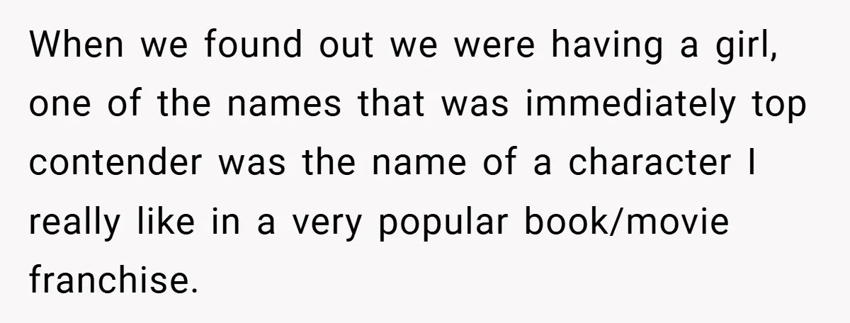 When we found out we were having a girl, one of the names that was immediately top contender was the name of a character I really like in a very...