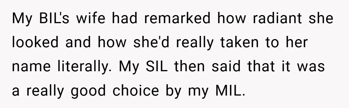 My BIL's wife had remarked how radiant she looked and how she'd really taken to her name literally. My SIL then said that it was a really good choice by...